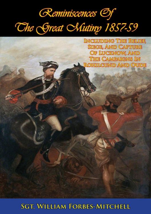 Produktbild: Reminiscences Of The Great Mutiny 1857-59 [Illustrated Edition]