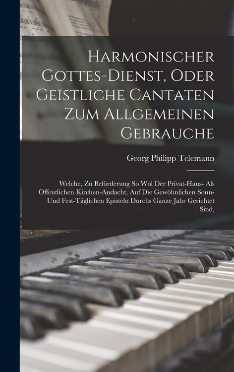 Produktbild: Harmonischer Gottes-dienst, Oder Geistliche Cantaten Zum Allgemeinen Gebrauche: Welche, Zu Bef&ouml;rderung So Wol Der Privat-haus- Als &Ouml;ffentlichen Kirche