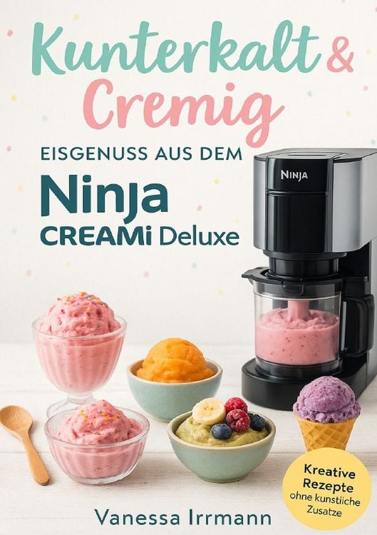 Produktbild: Kunterkalt &amp; Cremig &ndash; Eisgenuss aus dem Ninja Creami Deluxe