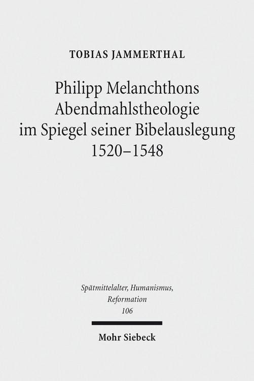 Produktbild: Philipp Melanchthons Abendmahlstheologie im Spiegel seiner Bibelauslegung 1520-1548