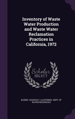 Produktbild: Inventory of Waste Water Production and Waste Water Reclamation Practices in California, 1972