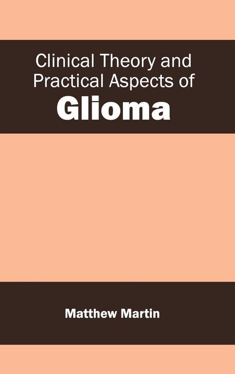 Produktbild: Clinical Theory and Practical Aspects of Glioma