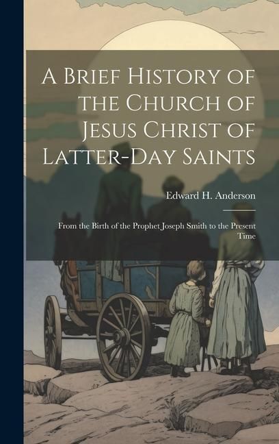 Produktbild: A Brief History of the Church of Jesus Christ of Latter-Day Saints: From the Birth of the Prophet Joseph Smith to the Present Time