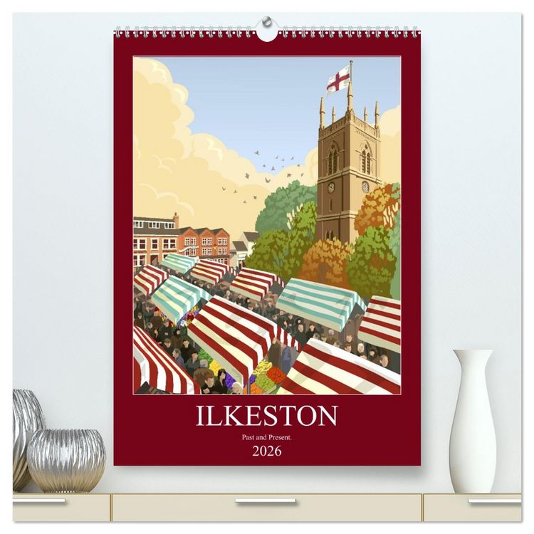Produktbild: Ilkeston, Past and Present (High Quality Premium Wall Calendar 2026 DIN A2 portrait),CALVENDO 12 Month Wall Calendar