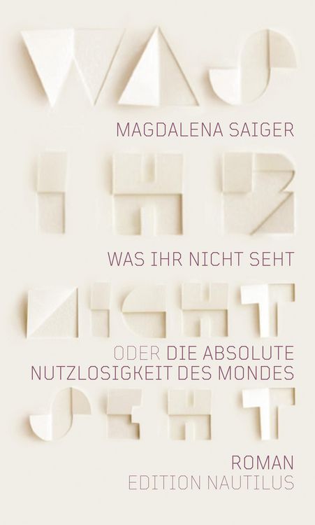 Produktbild: Was ihr nicht seht oder Die absolute Nutzlosigkeit des Mondes
