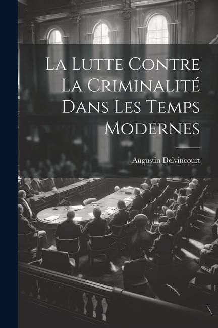 Produktbild: La Lutte Contre la Criminalit&eacute; dans les Temps Modernes