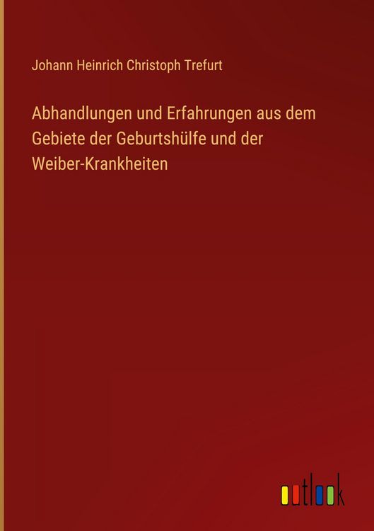 Produktbild: Abhandlungen und Erfahrungen aus dem Gebiete der Geburtsh&uuml;lfe und der Weiber-Krankheiten