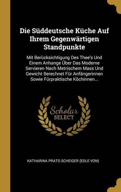 Produktbild: Die S&uuml;ddeutsche K&uuml;che Auf Ihrem Gegenw&auml;rtigen Standpunkte