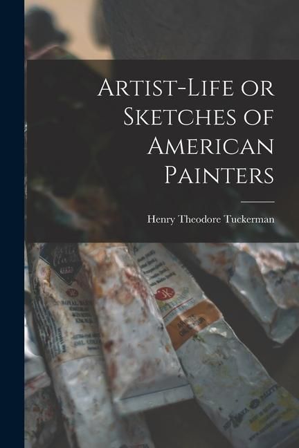 Produktbild: Artist-life or Sketches of American Painters