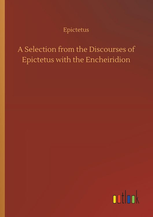 Produktbild: A Selection from the Discourses of Epictetus with the Encheiridion