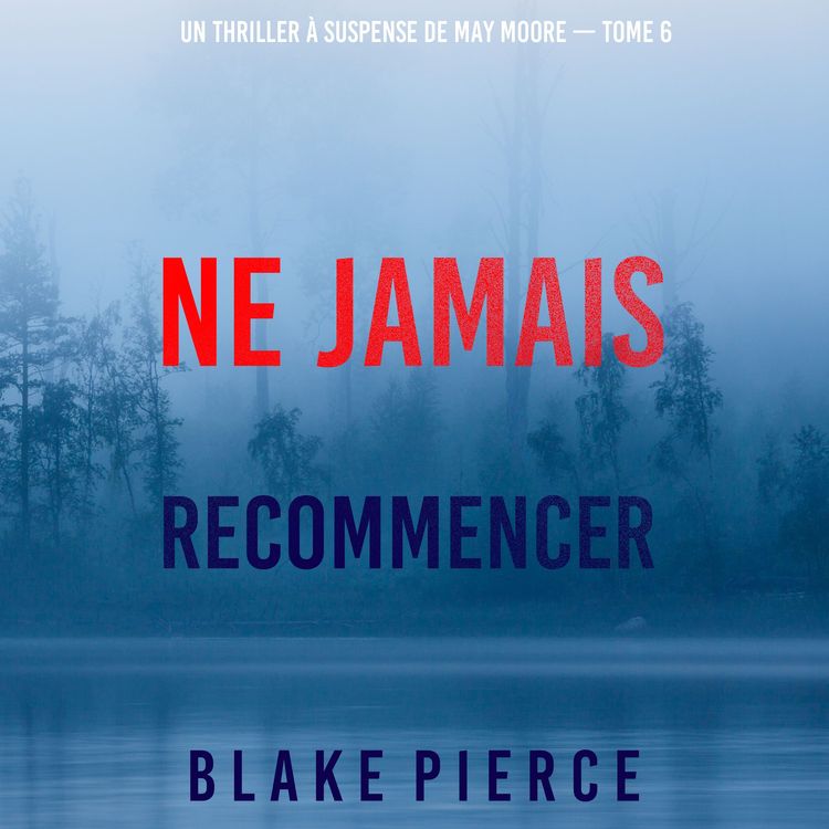 Produktbild: Ne Jamais Recommencer (Un thriller &agrave; suspense de May Moore &mdash; Tome 6)