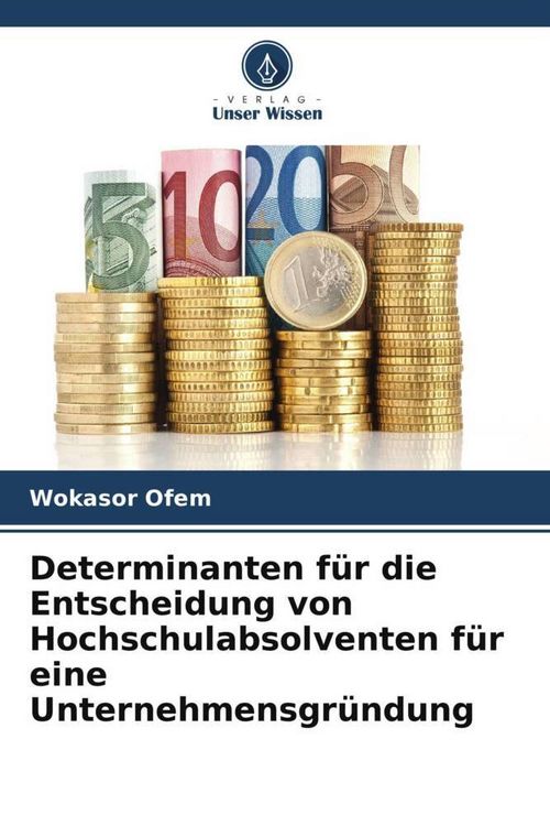 Produktbild: Determinanten f&uuml;r die Entscheidung von Hochschulabsolventen f&uuml;r eine Unternehmensgr&uuml;ndung
