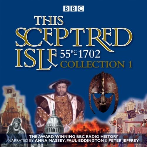Produktbild: This Sceptred Isle: Collection 1: 55bc - 1702: The Classic BBC Radio History