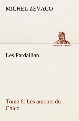 Produktbild: Les Pardaillan - Tome 06, Les amours du Chico