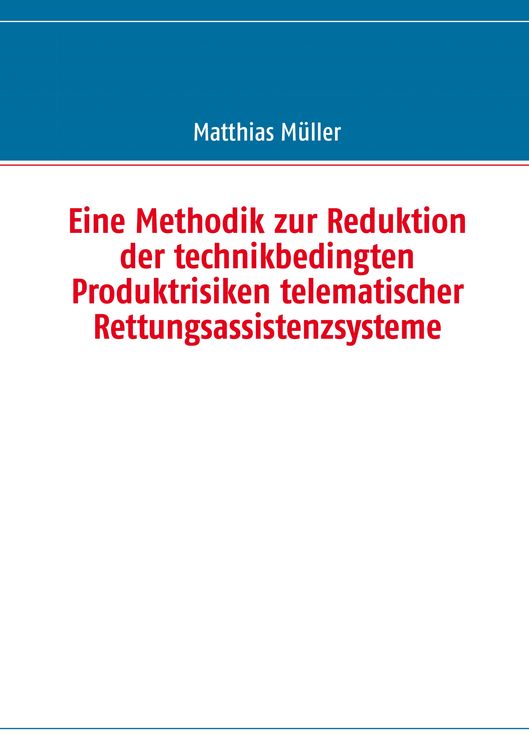 Produktbild: Eine Methodik zur Reduktion der technikbedingten Produktrisiken telematischer Rettungsassistenzsysteme