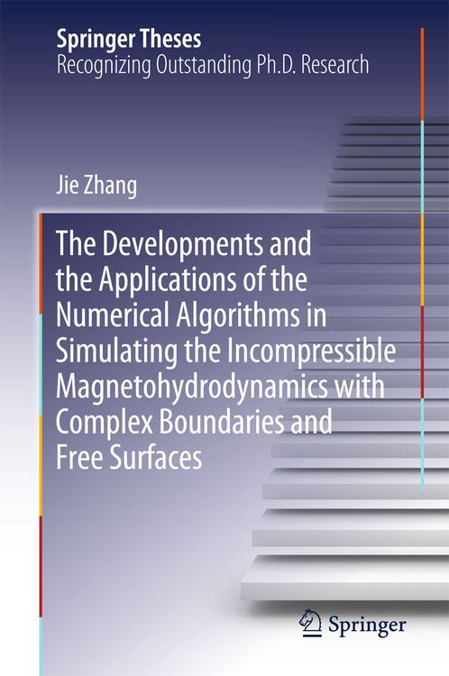 Produktbild: The Developments and the Applications of the Numerical Algorithms in Simulating the Incompressible Magnetohydrodynamics with Complex Boundaries and Free Surfaces