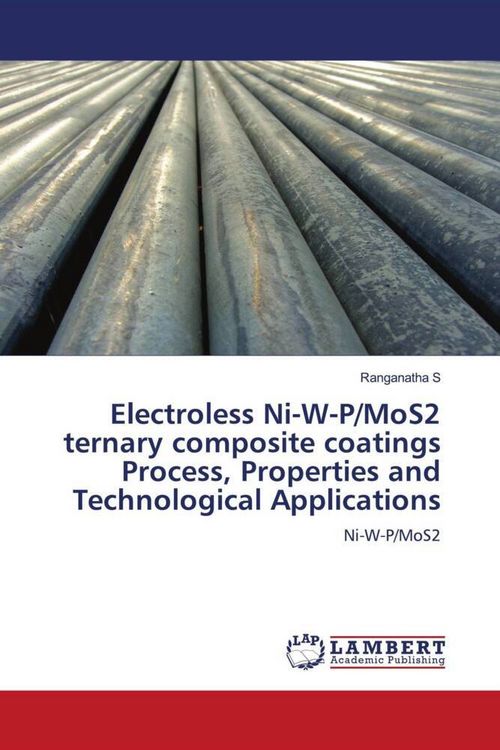 Produktbild: Electroless Ni-W-P/MoS2 ternary composite coatings Process, Properties and Technological Applications