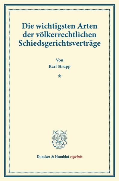 Produktbild: Die wichtigsten Arten der v&ouml;lkerrechtlichen Schiedsgerichtsvertr&auml;ge.