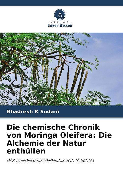 Produktbild: Die chemische Chronik von Moringa Oleifera: Die Alchemie der Natur enth&uuml;llen