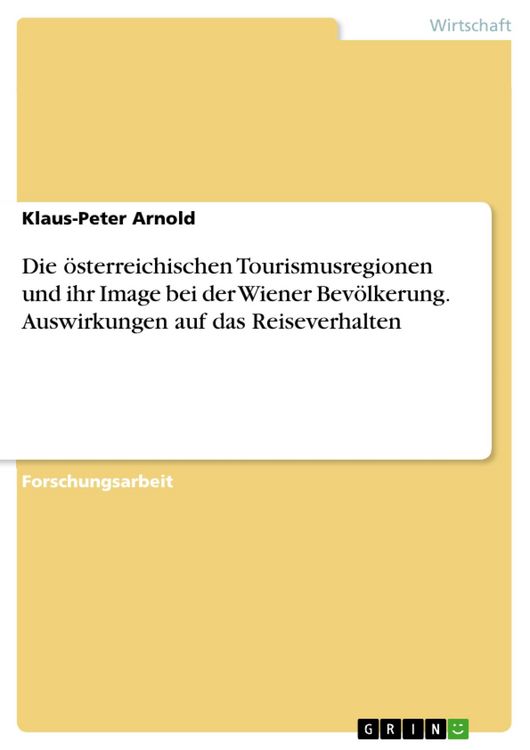 Produktbild: Die &ouml;sterreichischen Tourismusregionen und ihr Image bei der Wiener Bev&ouml;lkerung. Auswirkungen auf das Reiseverhalten