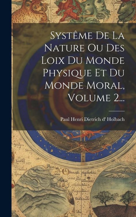 Produktbild: Syst&ecirc;me De La Nature Ou Des Loix Du Monde Physique Et Du Monde Moral, Volume 2...