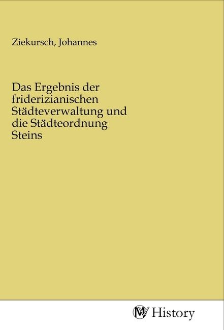 Produktbild: Das Ergebnis der friderizianischen St&auml;dteverwaltung und die St&auml;dteordnung Steins