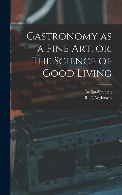 Produktbild: Gastronomy as a Fine Art, or, The Science of Good Living