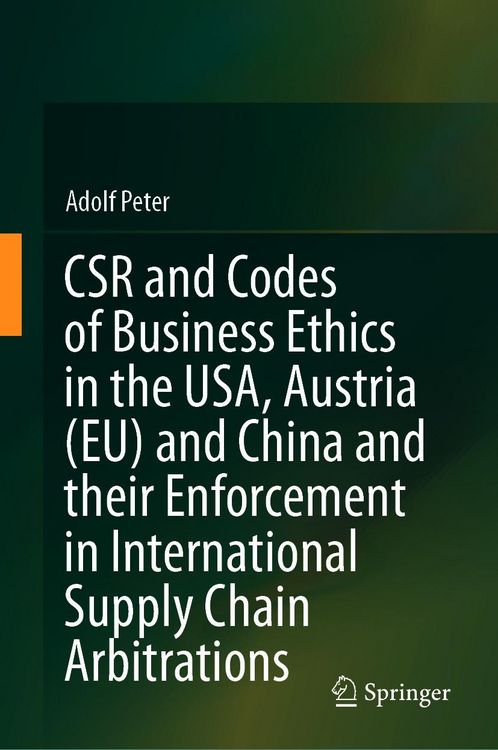 Produktbild: CSR and Codes of Business Ethics in the USA, Austria (EU) and China and their Enforcement in International Supply Chain Arbitrations