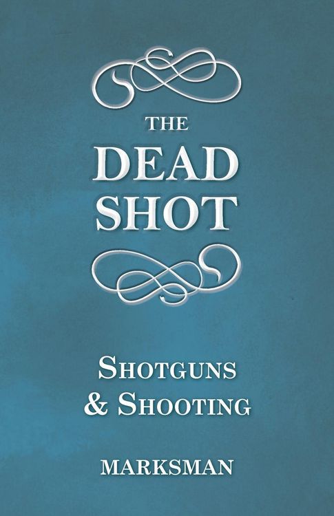 Produktbild: The Dead Shot - Shotguns and Shooting