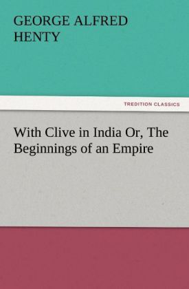 Produktbild: With Clive in India Or, The Beginnings of an Empire