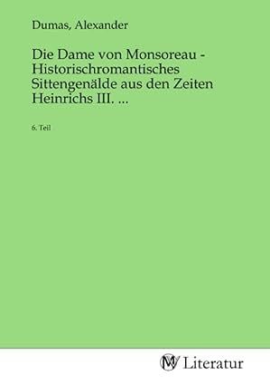 Produktbild: Die Dame von Monsoreau - Historischromantisches Sittengen&auml;lde aus den Zeiten Heinrichs III. ...