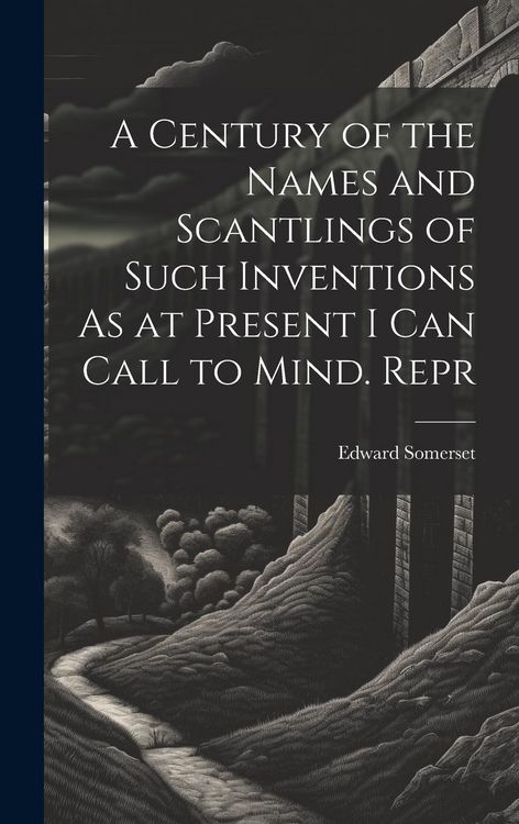 Produktbild: A Century of the Names and Scantlings of Such Inventions As at Present I Can Call to Mind. Repr