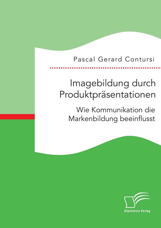 Produktbild: Imagebildung durch Produktpr&auml;sentationen: Wie Kommunikation die Markenbildung beeinflusst