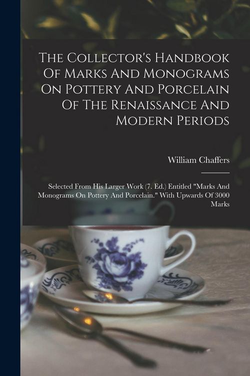 Produktbild: The Collector's Handbook Of Marks And Monograms On Pottery And Porcelain Of The Renaissance And Modern Periods: Selected From His Larger Work (7. Ed.)
