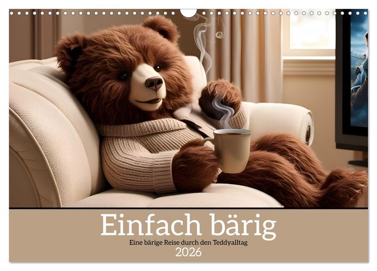 Produktbild: Einfach b&auml;rig - Eine b&auml;rige Reise durch den Teddyalltag (Wandkalender 2026 DIN A3 quer), CALVENDO Monatskalender