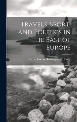 Produktbild: Travels, Sport, and Politics in the East of Europe