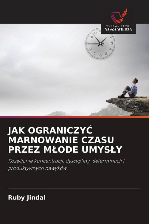 Produktbild: JAK OGRANICZY&iquest; MARNOWANIE CZASU PRZEZ M&iquest;ODE UMYS&iquest;Y