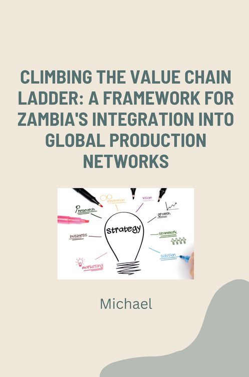 Produktbild: Climbing the Value Chain Ladder: A Framework for Zambia's Integration into Global Production Networks