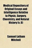 Produktbild: Medical Repository of Original Essays and Intelligence Relative to Physic, Surgery, Chemistry, and Natural History (V. 8)