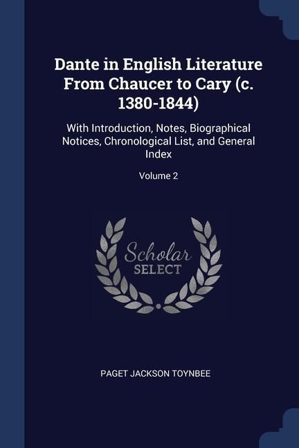 Produktbild: Dante in English Literature From Chaucer to Cary (c. 1380-1844): With Introduction, Notes, Biographical Notices, Chronological List, and General Index