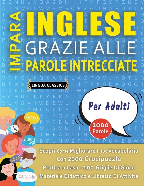 Produktbild: IMPARA INGLESE GRAZIE ALLE PAROLE INTRECCIATE - PER ADULTI - Scopri Come Migliorare Il Tuo Vocabolario Con 2000 Crucipuzzle e Pratica a Casa - 100 Griglie Di Gioco - Materiale Didattico e Libretto Di Attivit&agrave;