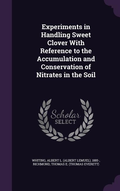 Produktbild: Experiments in Handling Sweet Clover With Reference to the Accumulation and Conservation of Nitrates in the Soil