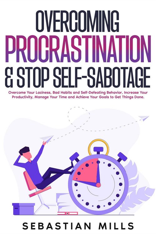 Produktbild: Overcoming Procrastination & Stop Self-Sabotage: Overcome Your Laziness, Bad Habits and Self-Defeating Behavior, Increase Your Productivity, Manage Yo