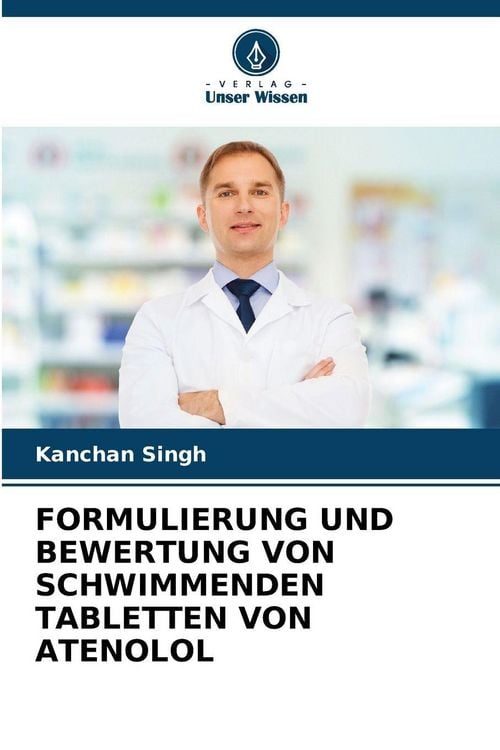 Produktbild: FORMULIERUNG UND BEWERTUNG VON SCHWIMMENDEN TABLETTEN VON ATENOLOL