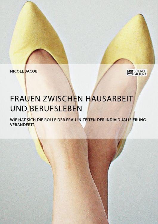 Produktbild: Frauen zwischen Hausarbeit und Berufsleben. Wie hat sich die Rolle der Frau in Zeiten der Individualisierung ver&auml;ndert?