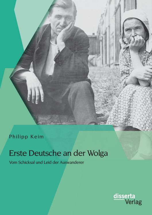 Produktbild: Erste Deutsche an der Wolga: Vom Schicksal und Leid der Auswanderer