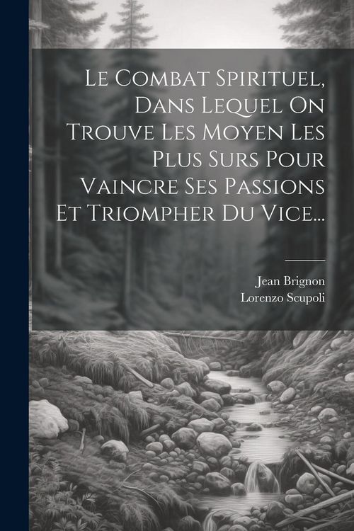 Produktbild: Le Combat Spirituel, Dans Lequel On Trouve Les Moyen Les Plus Surs Pour Vaincre Ses Passions Et Triompher Du Vice...