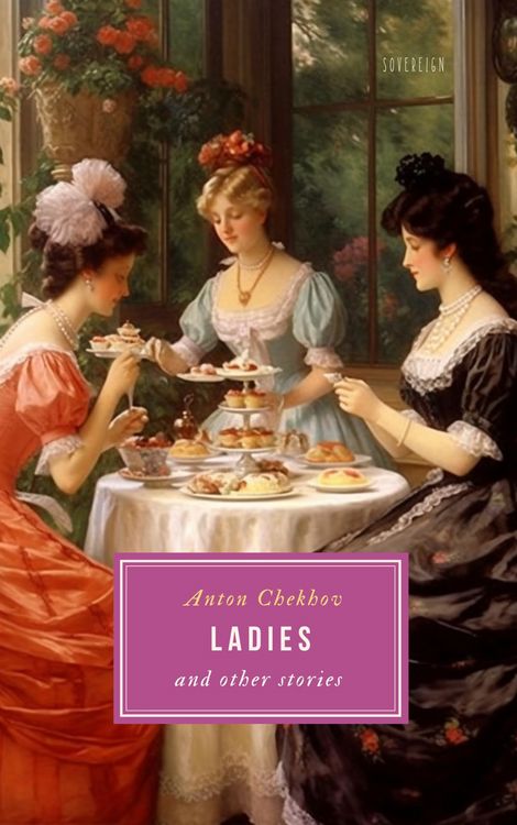 Produktbild: Short Stories by Anton Chekhov: Ladies and Other Stories, Volume 6