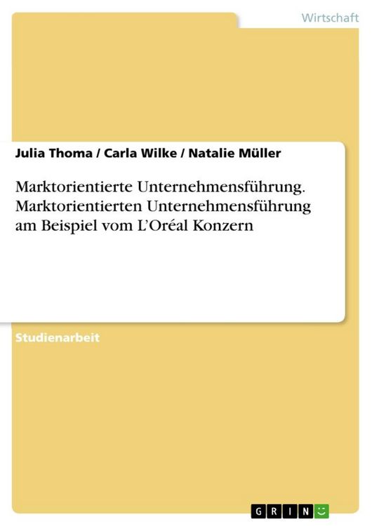 Produktbild: Marktorientierte Unternehmensf&uuml;hrung. Marktorientierten Unternehmensf&uuml;hrung am Beispiel vom L'Or&eacute;al Konzern