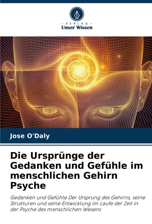 Produktbild: Die Urspr&uuml;nge der Gedanken und Gef&uuml;hle im menschlichen Gehirn Psyche